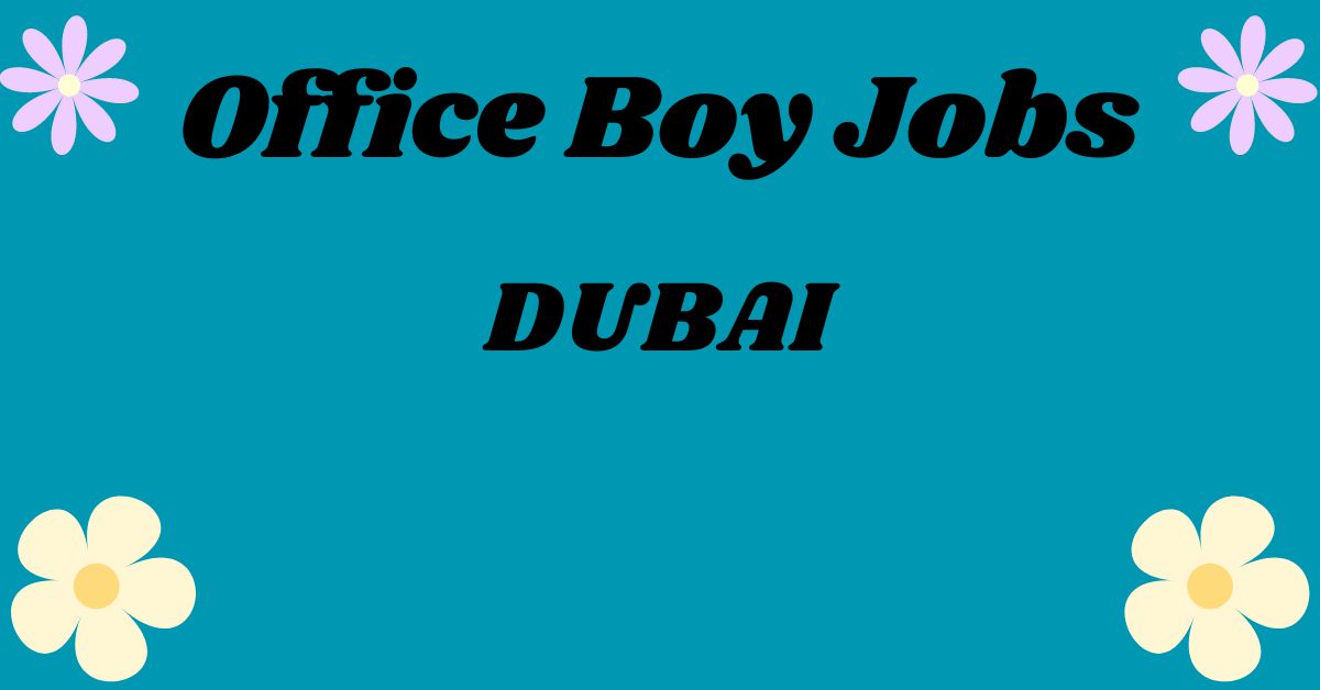 Office Boy Jobs in Dubai 