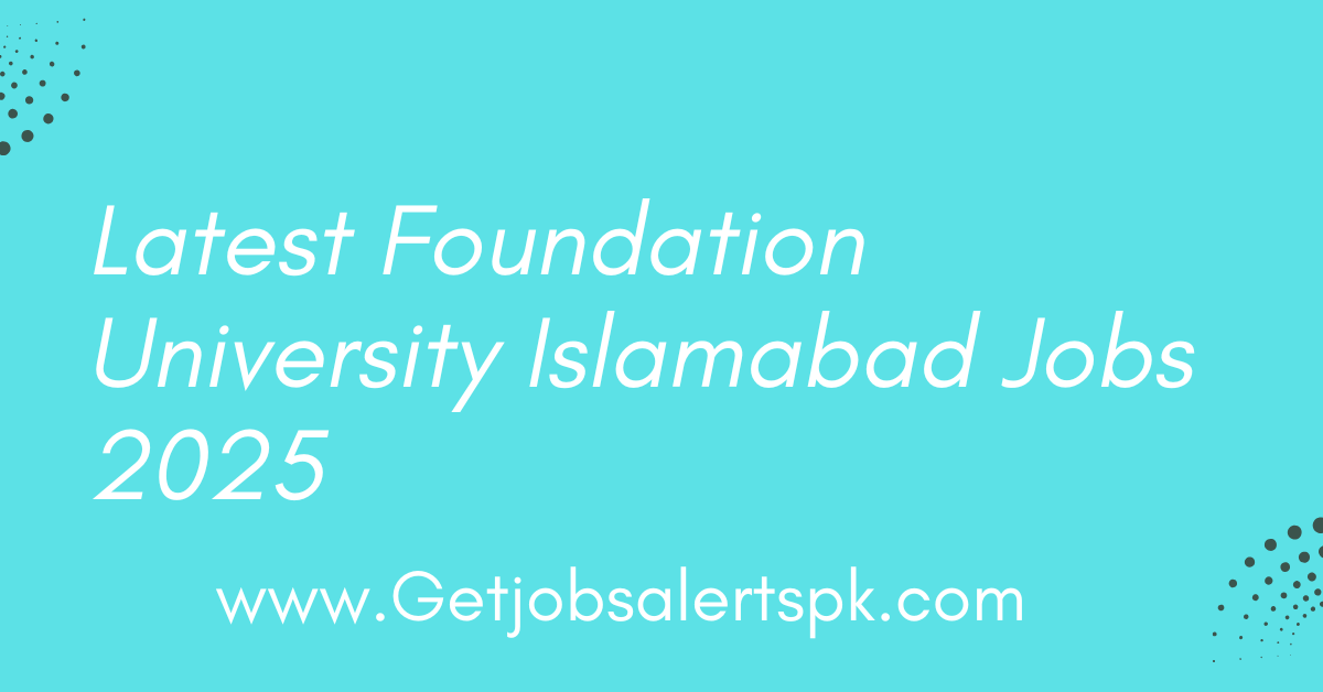 Latest Foundation University Islamabad Jobs 2025